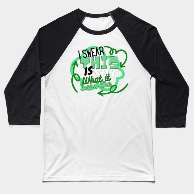 This is NOT what it looks like Baseball T-Shirt by unrefinedgraphics